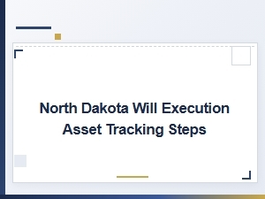 North Dakota Will Execution Asset Tracking Steps