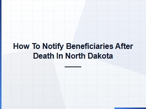 How to Notify Beneficiaries After Death in North Dakota