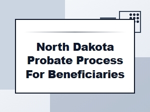 North Dakota Probate Process for Beneficiaries