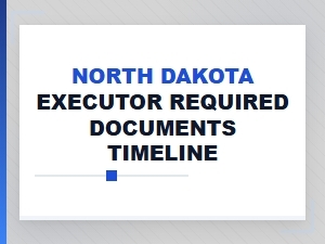 North Dakota Executor Documents Timeline