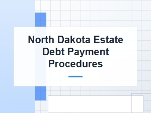 North Dakota Estate Debt Payment Procedures