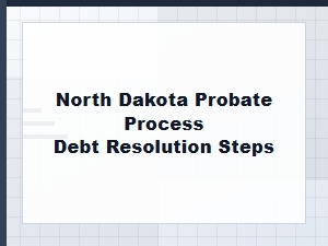 North Dakota Probate Debt Resolution Steps