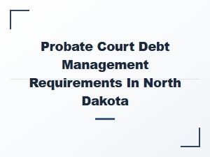 Probate Court Debt Management in North Dakota