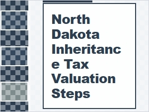 North Dakota Inheritance Tax Valuation Steps