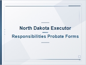 North Dakota Executor Responsibilities Probate Forms