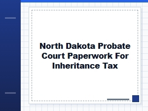North Dakota Probate Court Inheritance Tax Forms