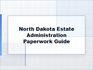 North Dakota Estate Administration Paperwork Guide