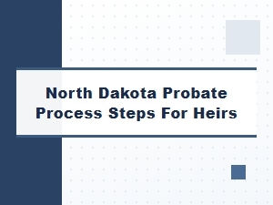 North Dakota Probate Process Steps for Heirs
