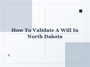 How to Validate a Will in North Dakota