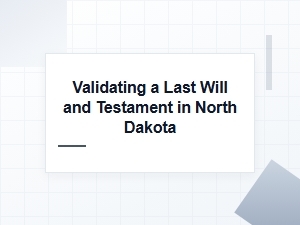 Validating a Last Will and Testament in North Dakota
